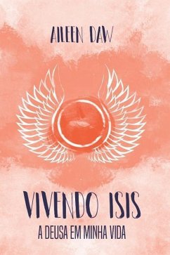 Vivendo Isis: A Deusa em Minha Vida - Daw, Aileen