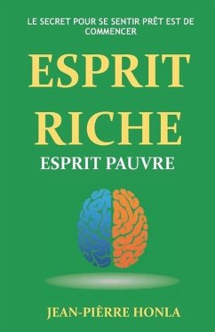 Esprit Riche Esprit Pauvre: Le secret pour se sentir prêt est de commencer - Honla, Jean-Pièrre