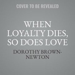 When Loyalty Dies, So Does Love - Brown-Newton, Dorothy
