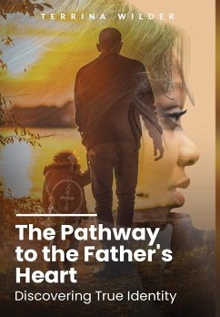 The Pathway to the Father's Heart - Wilder, Terrina