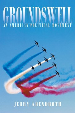 Groundswell: An American Political Movement - Abendroth, Jerry