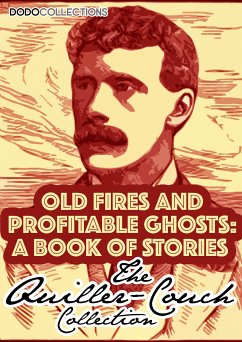 Old Fires And Profitable Ghosts (eBook, ePUB) - Quiller-Couch, Arthur
