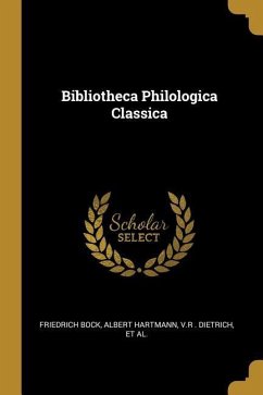 Bibliotheca Philologica Classica - Bock, Albert Hartmann V R Dietrich