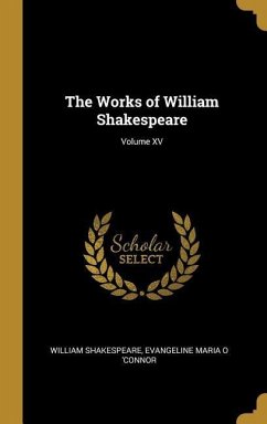 The Works of William Shakespeare; Volume XV - Shakespeare, Evangeline Maria O 'Connor