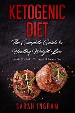 Ketogenic Diet: The Complete Guide to Healthy Weight Loss: Step by Step Guide + 55 Recipes + 14-Day Meal Plan - Ingram, Sarah