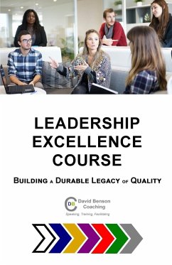 Leadership Excellence Course: Building a Durable Legacy of Quality - Benson, David