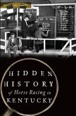 Hidden History of Horse Racing in Kentucky (eBook, ePUB)
