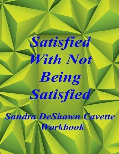 Satisfied with Not Being Satisfied Workbook - Cavette, Sandra D