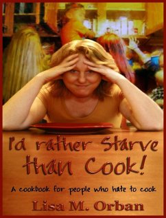 I'd rather Starve than Cook! - Orban, Lisa