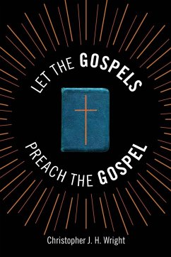 Let the Gospels Preach the Gospel - Wright, Christopher J. H.