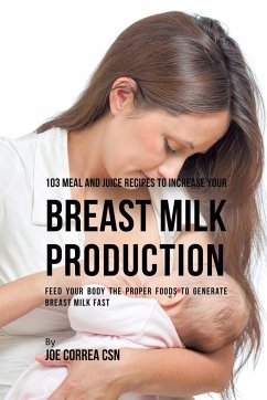 103 Meal and Juice Recipes to Increase Your Breast Milk Production - Correa, Joe