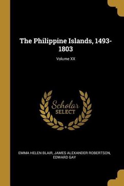 The Philippine Islands, 1493-1803; Volume XX