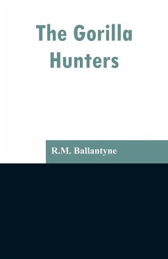 The Gorilla Hunters - Ballantyne, R. M.