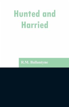 Hunted and Harried - Ballantyne, R. M.