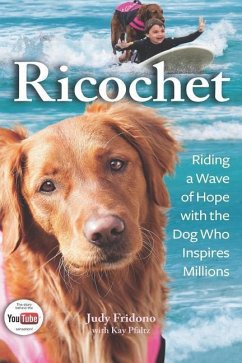 Ricochet: Riding a Wave of Hope with the Dog Who Inspires Millions - Fridono, Judy