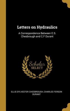Letters on Hydraulics - Sylvester Chesbrough, Charles Ferson Dur