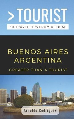 Greater Than a Tourist- Buenos Aires Argentina: 50 Travel Tips from a Local - Tourist, Greater Than a.; Rodriguez, Arnoldo