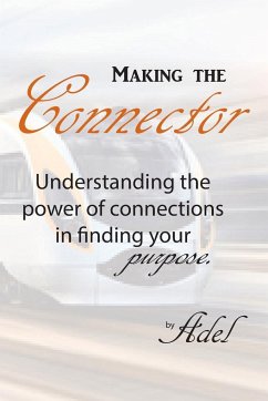 Making the Connector: Understanding the Power of Connections in Finding Your Purpose - Roy, Doryn Adel