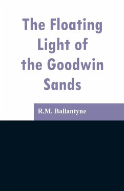 The Floating Light of the Goodwin Sands - Ballantyne, R. M.