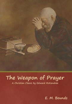 The Weapon of Prayer A Christian Classic by Edward McKendree - Bounds, E. M.