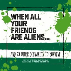 When All Your Friends Are Aliens . . .: And 23 Other Scenarios to Survive - Butterfield, Moira