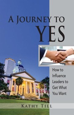 A Journey to Yes: How to Influence Leaders to Get What You Want - Till, Kathy