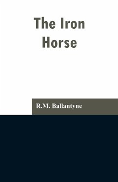 The Iron Horse - Ballantyne, R. M.
