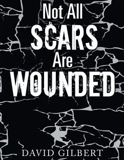 Not All Scars Are Wounded - Gilbert, David Ray