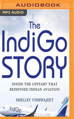 The Indigo Story: Inside the Upstart That Redefined Indian Aviation - Vishwajeet, Shelley