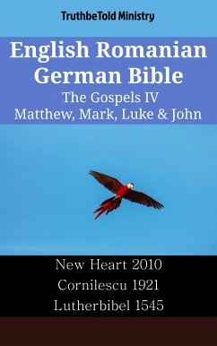 English Romanian German Bible - The Gospels IV - Matthew, Mark, Luke & John (eBook, ePUB) - Ministry, TruthBeTold