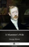 A Mummer's Wife by George Moore - Delphi Classics (Illustrated) (eBook, ePUB)