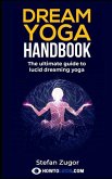 Dream Yoga Handbook: The Ultimate Guide To Lucid Dreaming Yoga