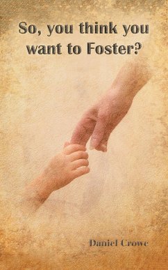 So You Think You Want to Foster? - Crowe, Daniel