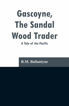 Gascoyne, The Sandal Wood Trader - Ballantyne, R. M.