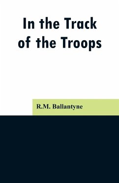 In the Track of the Troops - Ballantyne, R. M.