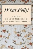 What Folly!: A Farce