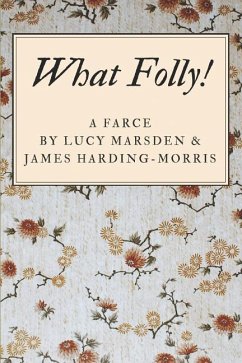 What Folly!: A Farce - Harding-Morris, James; Marsden, Lucy