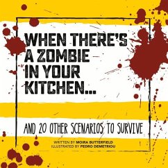 When There's a Zombie in Your Kitchen . . .: And 20 Other Scenarios to Survive - Butterfield, Moira