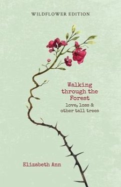 Walking Through the Forest: Love, Loss & Other Tall Trees: Wildflower Edition - Ann, Elizabeth