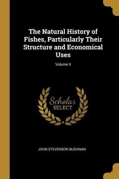 The Natural History of Fishes, Particularly Their Structure and Economical Uses; Volume II - Bushnan, John Stevenson