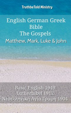 English German Greek Bible - The Gospels - Matthew, Mark, Luke & John (eBook, ePUB) - Ministry, TruthBeTold