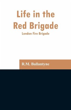 Life in the Red Brigade - Ballantyne, R. M.