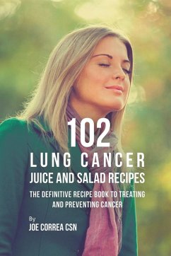 102 Lung Cancer Juice and Salad Recipes - Correa, Joe