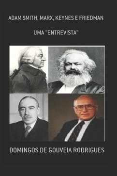 Uma Entrevista Com Adam Smith, Marx, Keynes E Friedman - de Gouveia Rodrigues, Domingos