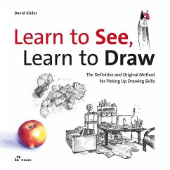 Learn to See, Learn to Draw: The Definitive and Original Method for Picking Up Drawing Skills - Koder, David