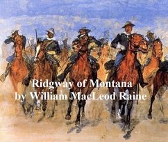 Ridgway of Montana, a Story of To-Day, in Which the Hero is Also the Villain (eBook, ePUB) - Raine, William MacLeod