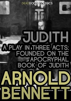 Judith, a Play in Three Acts (eBook, ePUB) - Bennett, Arnold