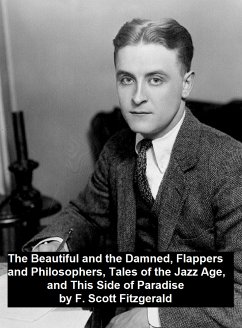 The Beautiful and the Damned, Flappers and Philosophers, Tales of the Jazz Age, This Side of Paradise (eBook, ePUB) - Fitzgerald, F. Scott