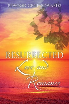 Resurrected Love & Romance - Edwards, Elwood Gene