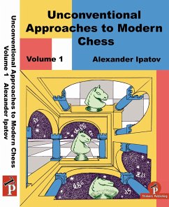 Unconventional Approaches to Modern Chess Volume 1: Rare Ideas for Black - Ipatov, Alexander